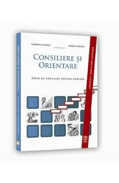 Consiliere si orientare. Ghid de educatie pentru cariera de Mircea Miclea