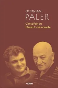 Convorbiri cu Daniel Cristea-Enache de Octavian Paler