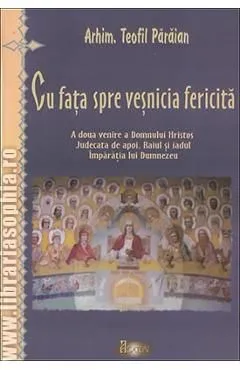 Cu fata spre vesnicia fericita de Teofil Paraian