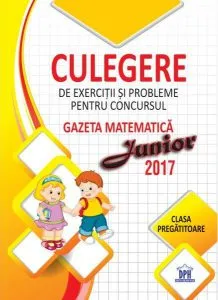 Culegere de exerciții și probleme pentru concursul Gazeta Matematica Junior 2017 - Clasa pregătitoare de Stefan Pacearca