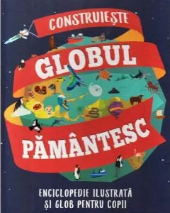 Cutie: Construiește Globul pământesc. Enciclopedie ilustrată și glob pentru copii
