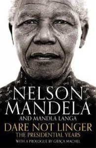 Dare Not Linger: The Presidential Years de Nelson Mandela