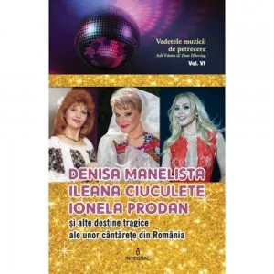 Denisa manelista, Ileana Ciuculete, Ionela Prodan si alte destine tragice ale unor cantarete din romania de Adi Vantu