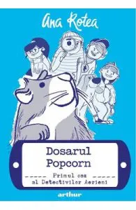 Detectivii aerieni Vol.1: Dosarul Popcorn de Ana Rotea