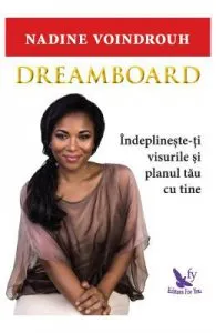 Dreamboard. Indeplineste-ti visurile si planul tau cu tine de Nadine Voindrouh