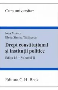 Drept constitutional si institutii politice vol.2 ed.15 de Ioan Muraru