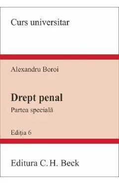 Drept penal. Partea speciala Ed.6 de Alexandru Boroi