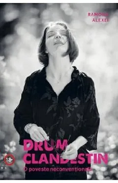 Drum clandestin. O poveste neconventionala de Ramona Alexei