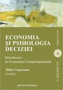 Economia si psihologia deciziei. Introducere in Economia Comportamentala de Mihai Ungureanu