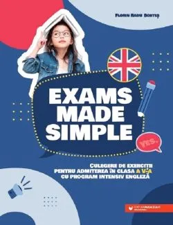 Exams made simple. Culegere de exercitii - Clasa 5 - Program intensiv engleza de FLORIN RADU BORTES