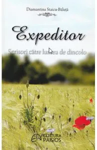 Expeditor. Scrisori catre lumea de dincolo de Diamantina Staicu-Balauta