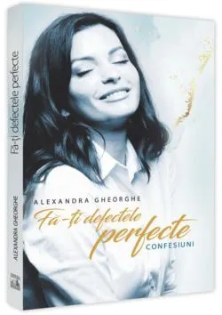 Fă-ți defectele perfecte de Alexandra Gheorghe
