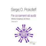 Fie ca oamenii sa auda. Misteriul Congresului de Craciun. Volumul 2 de Sergej O. Prokofieff