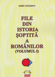 File din istoria soptita a romanilor (Volumul 1) de Doru Ciucescu