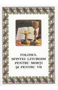 Folosul sfintei liturghii pentru morti si vii