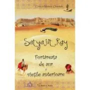 Fortareata de aur si vietile anterioare de Satyajit Ray