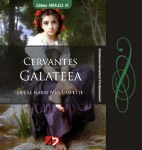 Galateea. Opere narative complete de Miguel de Cervantes
