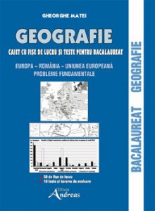 GEOGRAFIE. CAIET CU FISE DE LUCRU SI TESTE PENTRU BACALAUREAT
