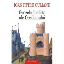 Gnozele dualiste ale Occidentului (editie noua) de Ioan Petru Culianu