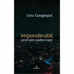 Imponderabil. Jurnal catre capatul noptii de Liviu Cangeopol