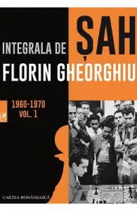 Integrala de sah vol.1 1960-1970 de Florin Gheorghiu