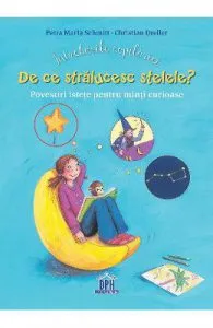 Intrebarile copilariei. De ce stralucesc stelele? de Christian Dreller