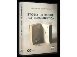 Istoria filosofiei ca hermeneutica de Vladutescu Gheorghe