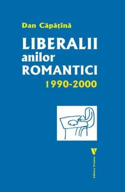 Liberalii anilor romantici 1990-2000 de Dan Capatina