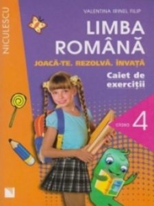 Limba romana. Caiet de exercitii pentru clasa a IV-a. Joaca-te. Rezolva. Invata.