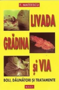 Livada, gradina si via. Boli, daunatori si tratamente. Ed. a 19-a de Florin Mateescu