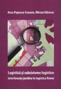 Logistica si subsisteme logistice. Interferente juridice in logistica firmei de Mircea Udrescu