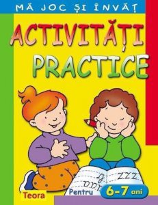 Ma joc si invat - Activitati practice pentru 6 - 7 ani