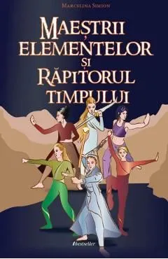 Maestrii elementelor si Rapitorul Timpului de Marcelina Simion