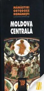 Manastiri ortodoxe romanesti. Moldova centrala de Radu Lungu