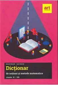 Matematica 3-8. Dictionar de notiuni si metode matematice de Eduard Dancila