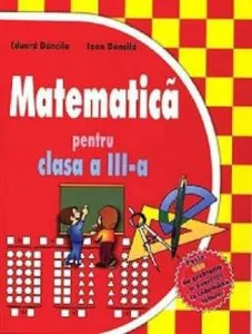 Matematica clasa a III-a, culegere de ex. si probleme de Ioan Dancila