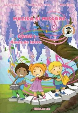 Muzica si miscare - caiet de lucru pentru cls. I-a de Adina Grigore