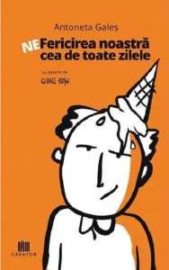 Ne-fericirea noastra cea de toate zilele de Antoneta Gales