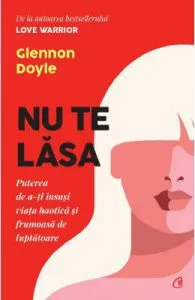 Nu te lasa de Glennon Doyle