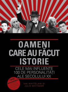 Oameni care au facut istorie. Cele mai influente 100 de personalitati ale secolului XX