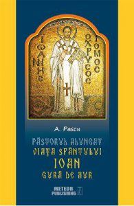 Pastorul alungat. Viata Sfantului Ioan Gura de Aur