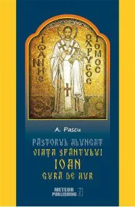 Pastorul alungat. Viata Sfantului Ioan Gura de Aur de A. Pascu