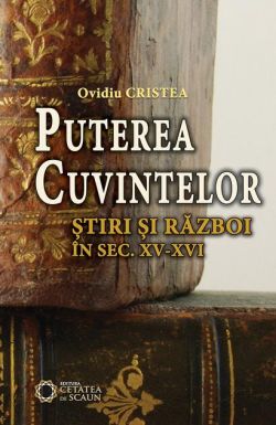 Puterea cuzvintelor. Ştiri şi război în sec. XV-XVI