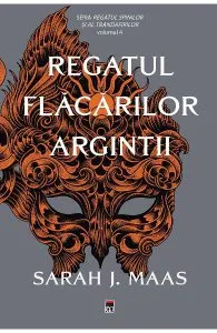 Regatul flacarilor argintii. Seria Regatul spinilor si al trandafirilor. Vol.4 de Sarah J. Maas