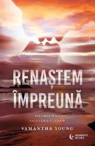 Renastem impreuna. Seria Saga Familiei Adair Vol.2 de Samantha Young