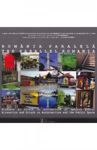 Romania Paralela. Alienare si kitsch in arhitectura si spatiul public (lb.ro+lb.eng) de Coord. Teofil Mihailescu