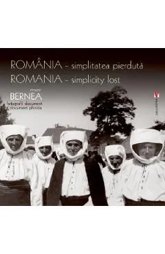 Romania - simplitatea pierduta de Ernest Bernea