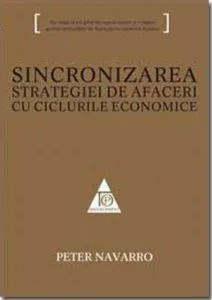 Sincronizarea strategiei de afaceri cu ciclurile economice de Peter Navarro