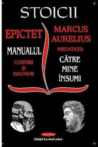 Stoicii. Manualul, meditatii catre mine insumi