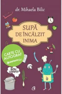 Supa de incalzit inima (carte cu autograf) de Mihaela Bilic